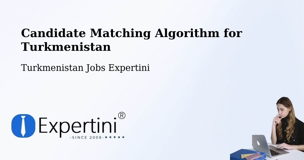 Candidate Matching Algorithm Overview – Arçabil - Turkmenistan Jobs Expertini