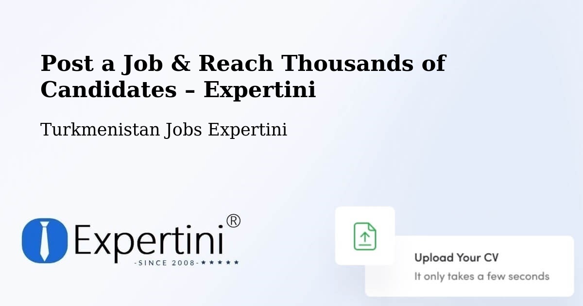 Post a Job in Arçabil – Hire the Right Talent - Arçabil, Turkmenistan Jobs Expertini