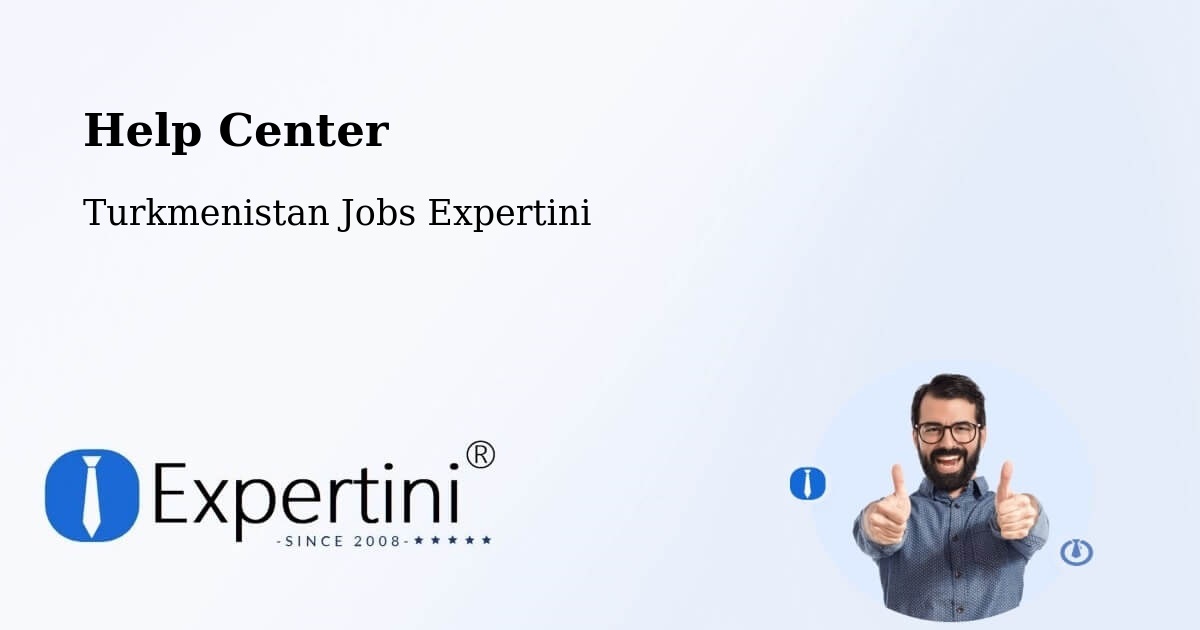 Help Center – Arçabil - Turkmenistan Jobs Expertini