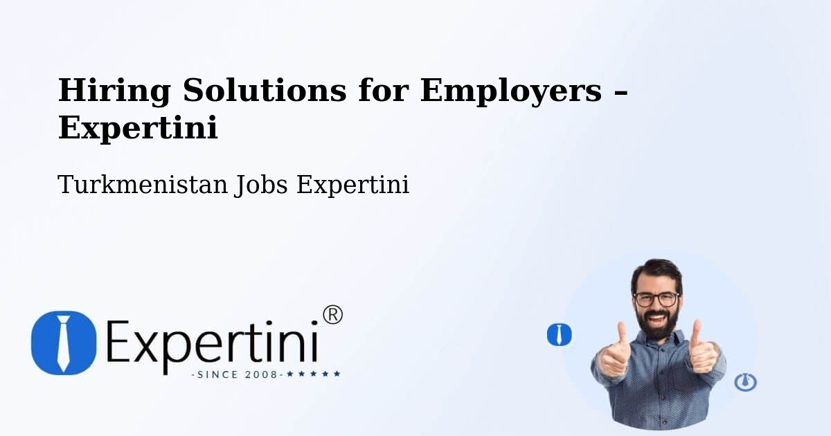 Hiring Solutions for Employers in Arçabil - Arçabil, Turkmenistan Jobs Expertini