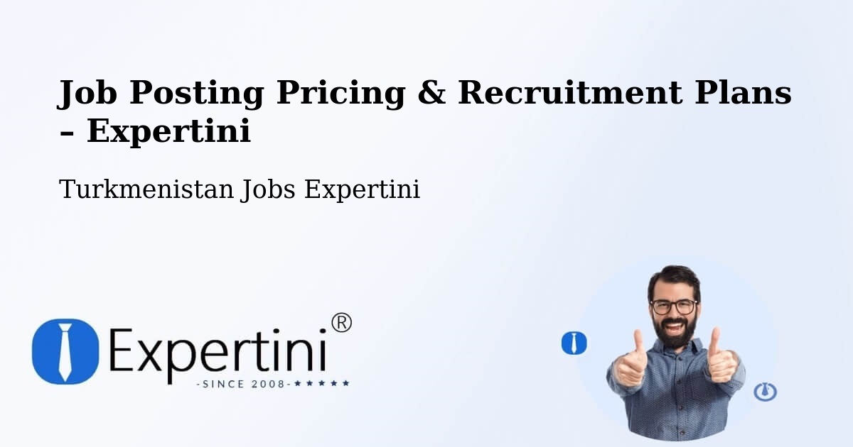 Job Posting Pricing & Recruitment Plans – Arçabil - Arçabil, Turkmenistan Jobs Expertini
